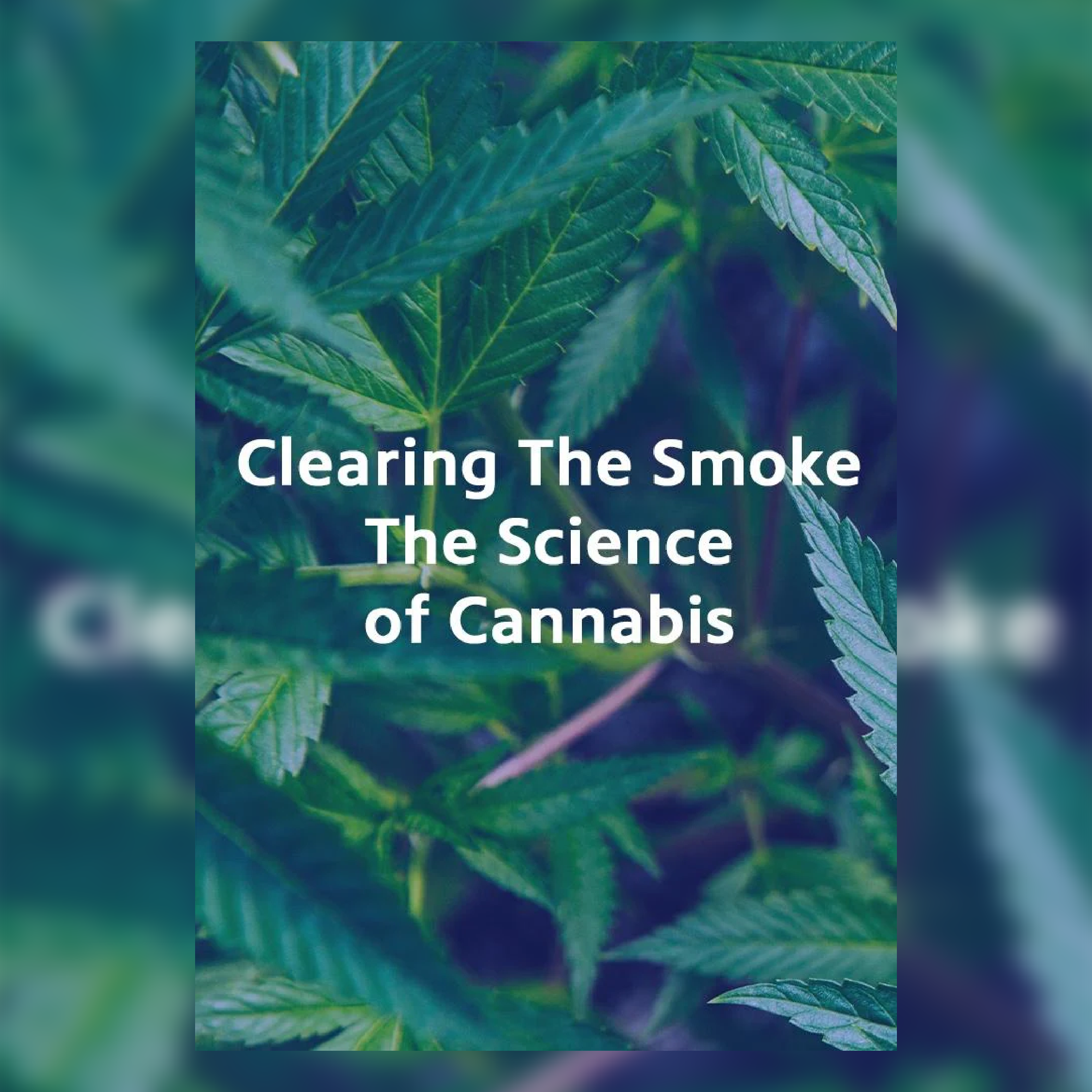 Clearing the Smoke: The Science of Cannabis